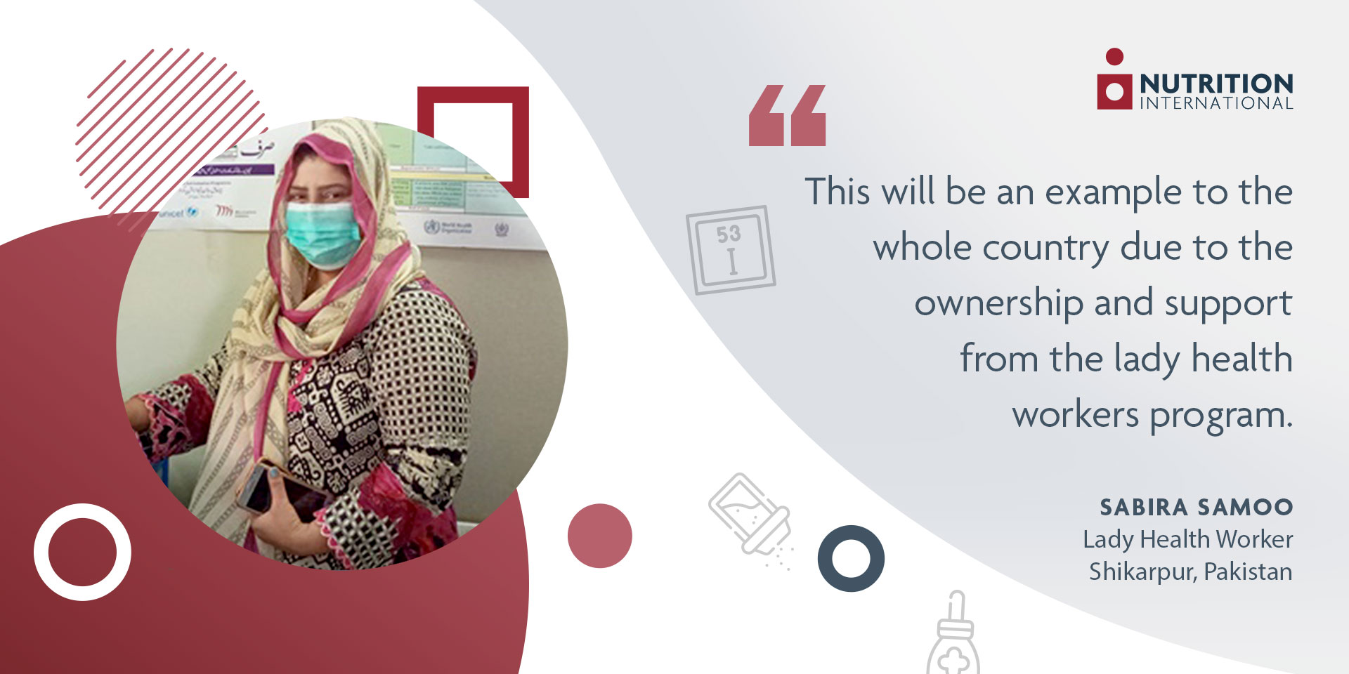 Sabria_Vertical_Post - Nutrition International Lady health work in mask on the left hand side with a quote on the right saying: “This will be an example to the whole country due to the ownership and support from the lady health workers program.”